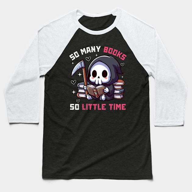 So many Books So little Time - Funny Cute Reaper Baseball T-Shirt by Kawaii N Spice